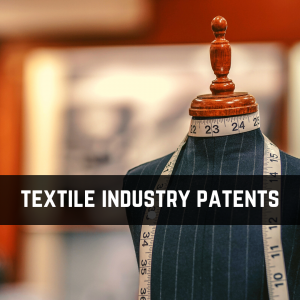 How Patents Drive Innovation in the Textile Industry How Patents Drive Innovation in the Textile Industry