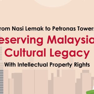 From Nasi Lemak To Petronas Towers: Preserving Malaysia’s Cultural Legacy with Intellectual Property Rights