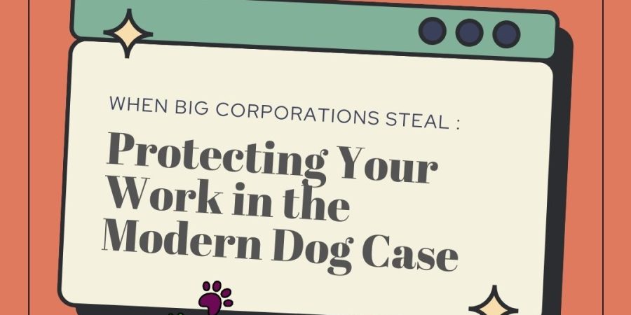 Little Knowledge on IP – When Big Corporations Steal : Protecting Your Work in the Modern Dog Case